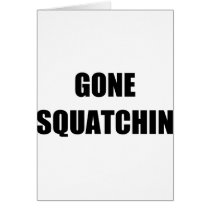 GONE SQUATCHIN CARD