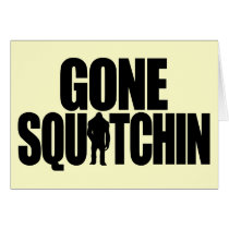 Gone Squatchin Card