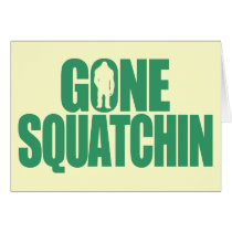 Gone Squatchin Card