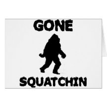 Gone Squatchin Card