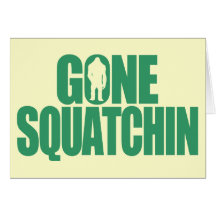 Gone Squatchin Card