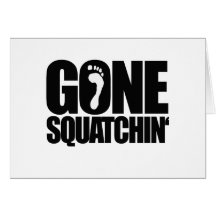 GONE SQUATCHIN' CARD
