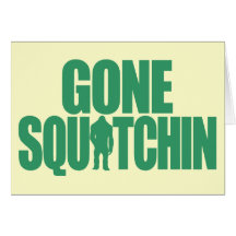 Gone Squatchin Card