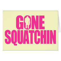 Gone Squatchin Card