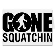 Gone Squatchin Card