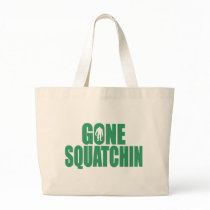 GONE SQUATCHIN *Deluxe* Bobo Gear Finding Bigfoot Tote Bags