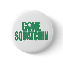 GONE SQUATCHIN *Deluxe* Bobo Gear Finding Bigfoot Pinback Button