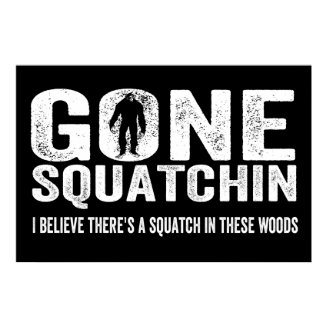 Gone Squatchin (Distressed) Squatch in these Woods Poster