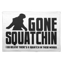 Gone Squatchin - Funny Bigfoot Believer Place Mat