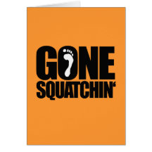 GONE SQUATCHIN' GREETING CARD