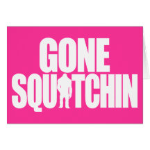 Gone Squatchin Greeting Cards