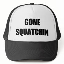 GONE SQUATCHIN HAT