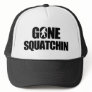 Gone Squatchin Hat