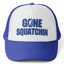 Gone Squatchin Trucker Hat