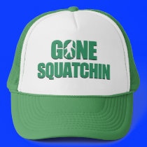 Gone Squatchin Trucker Hats