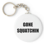 GONE SQUATCHIN KEY CHAINS