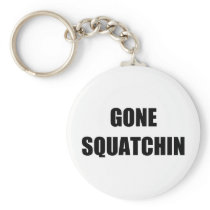 GONE SQUATCHIN KEY CHAINS