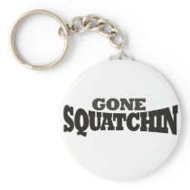 Gone Squatchin Keychains