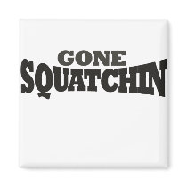 Gone Squatchin Magnet