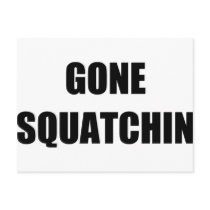 GONE SQUATCHIN POSTCARD