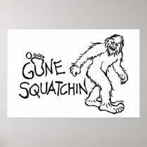 Gone Squatchin Posters