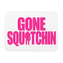 Gone Squatchin Flexible Magnets
