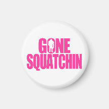 Gone Squatchin Refrigerator Magnet