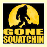 GONE SQUATCHIN *Special* BARK AT THE MOON edition posters