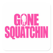 Gone Squatchin Stickers
