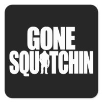 Gone Squatchin Square Sticker