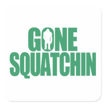 Gone Squatchin Square Stickers