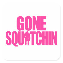 Gone Squatchin Square Stickers