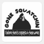 Gone Squatchin - There's a SQUATCH in these woods! Square Stickers