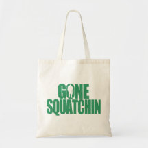 Gone Squatchin Tote Bag