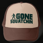 GONE SQUATCHIN Trucker Hat