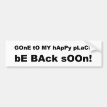 Gone to my happy place be back soon bumper sticker