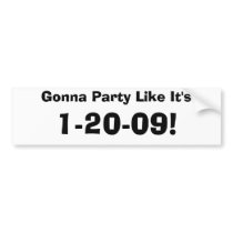 Gonna Party Like It's, 1-20-09! bumper stickers