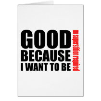 Good because I want to be, no superstiton required Greeting Cards