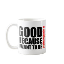 Good because I want to be, no superstiton required Coffee Mugs