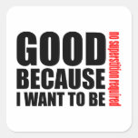 Good because I want to be, no superstiton required Square Stickers