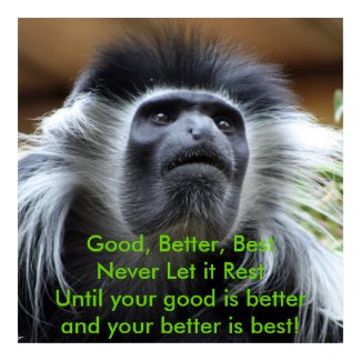 Good, Better, Best,Never Let it Rest! print