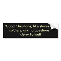 "Good Christians, like slaves and soldiers, ask... bumper stickers