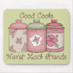 Good Cooks Never Lack Friends Mouse Pad