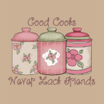 Good Cooks Never Lack Friends t-shirts