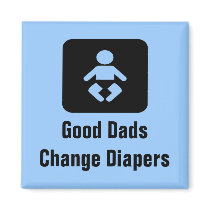 Good Dads Change Diapers magnets