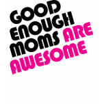 Good enough moms are awesome t-shirt