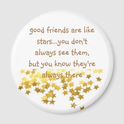 good friends are like stars...you don&#39;t a... fridge magnets