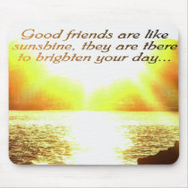 Good friends are like sunshine mousead mousepads