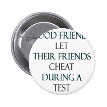 Good Friends Let Their Friends Cheat During A Test Button