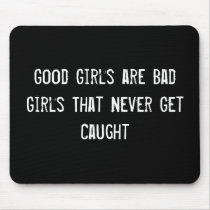 Good Girls are Bad Girls That Never Get Caught Mouse Mat